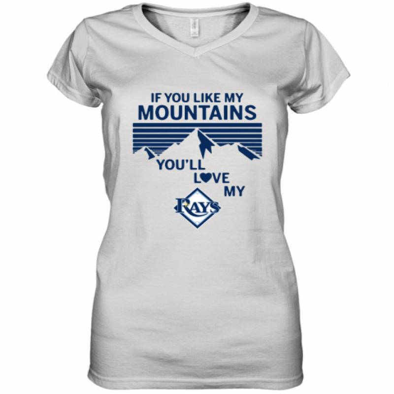 If You Like My Mountains You'll Love My Tampa Bay Rays shirt Women's V-Neck T-Shirt