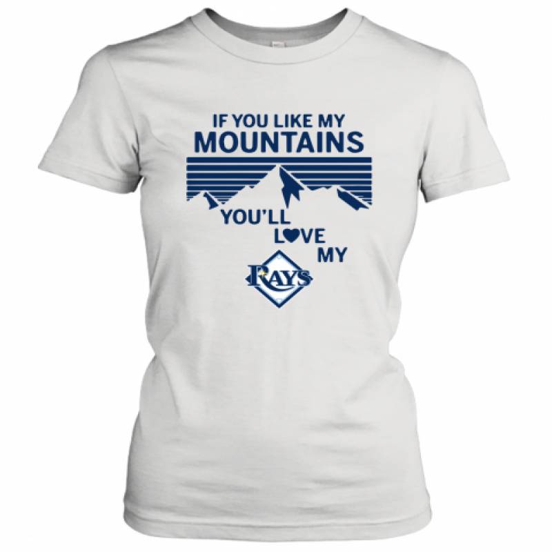 If You Like My Mountains You'll Love My Tampa Bay Rays shirt Women's T-Shirt