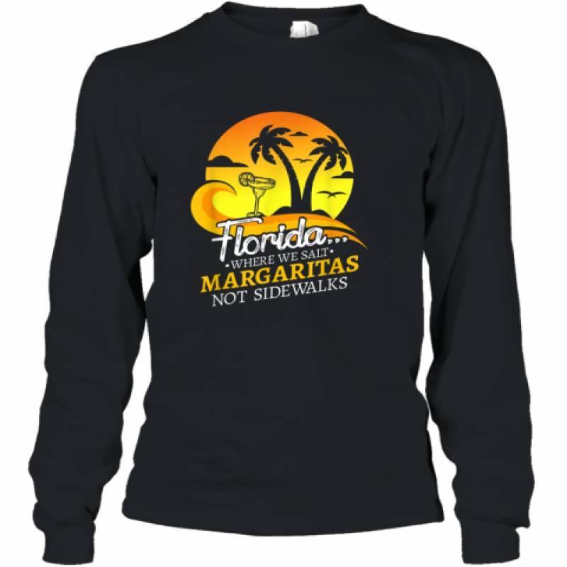 Florida Salt Margaritas Not Sidewalks Winter Holiday Beach shirt Long Sleeve T-Shirt