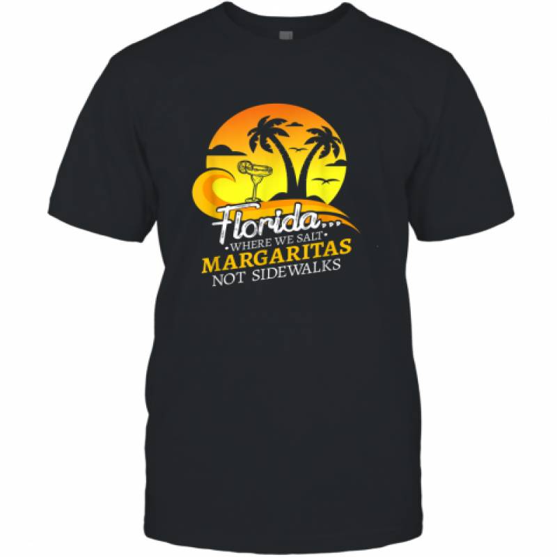 Florida Salt Margaritas Not Sidewalks Winter Holiday Beach shirt T-Shirt