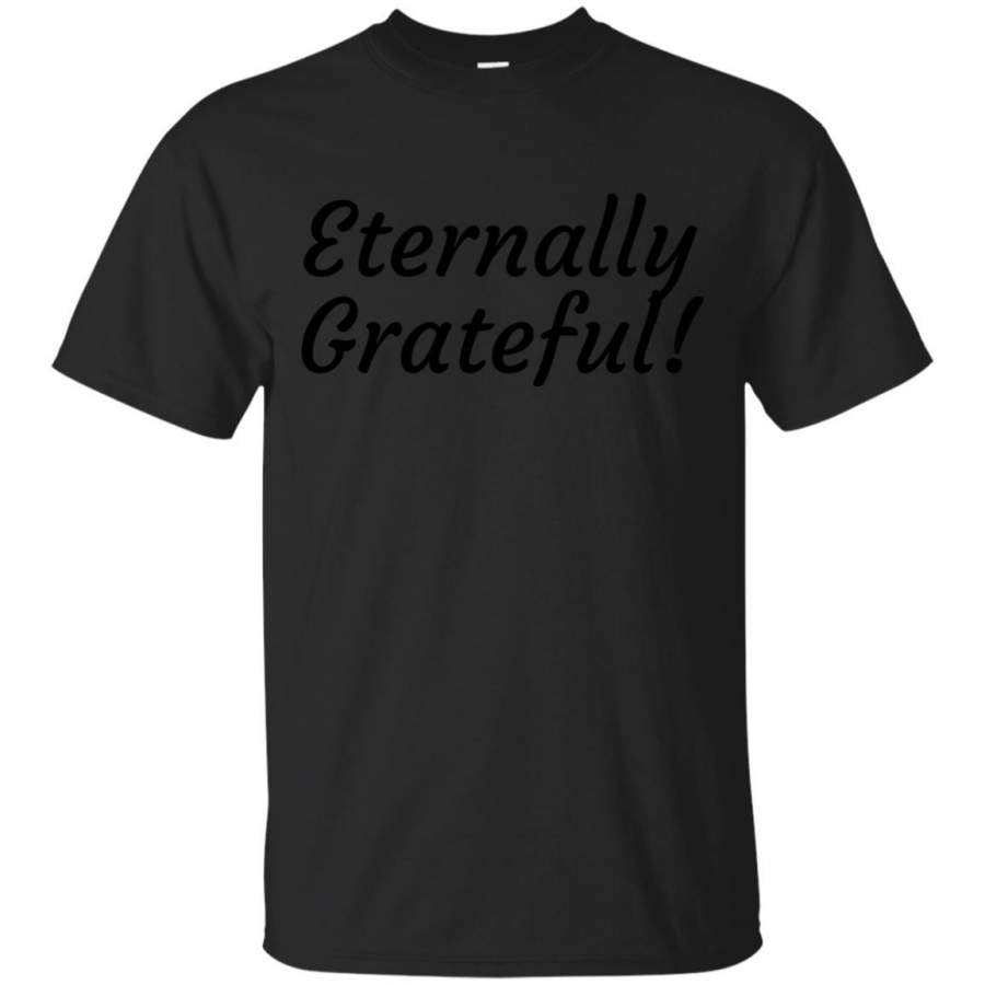 Eternally Grateful! T Shirt Declares Attitude of Gratitude Tee