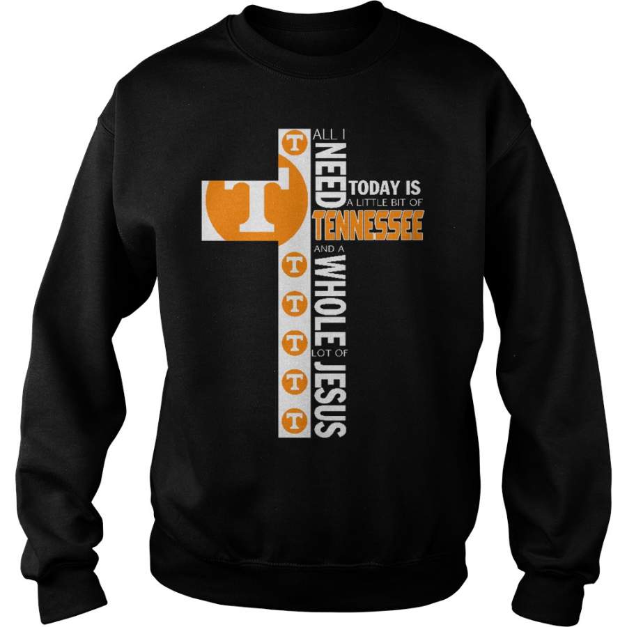 All I need today is a little bit of Tennessee and a whole lot of Jesus Sweatshirt