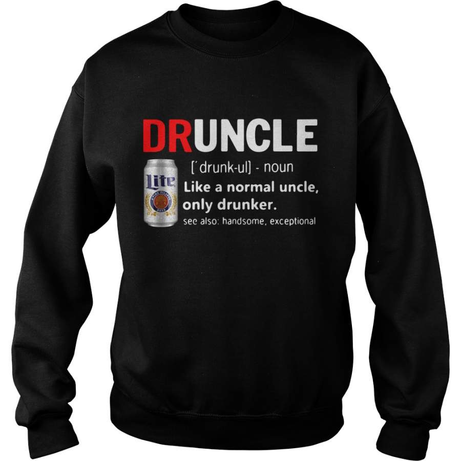 Druncle Miller Lite Definition Meaning like a normal uncle only drunker Sweatshirt