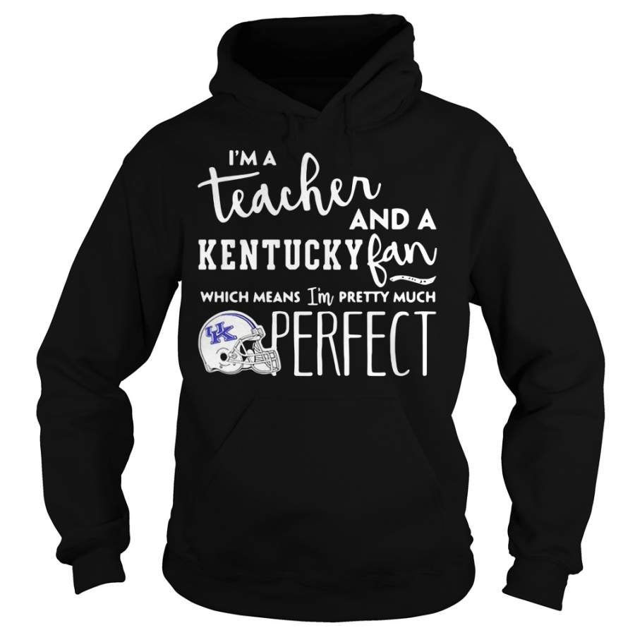 I’m a teacher and a Kentucky fan which means I’m pretty much perfect Hoodie