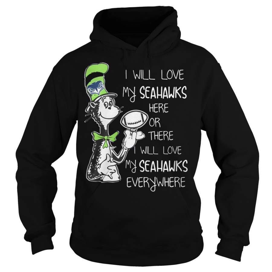 Dr Seuss I will love my Seahawks here or there everywhere Hoodie