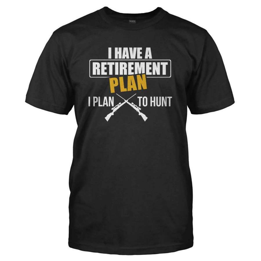 My Retirement Plan is Hunting – T Shirt