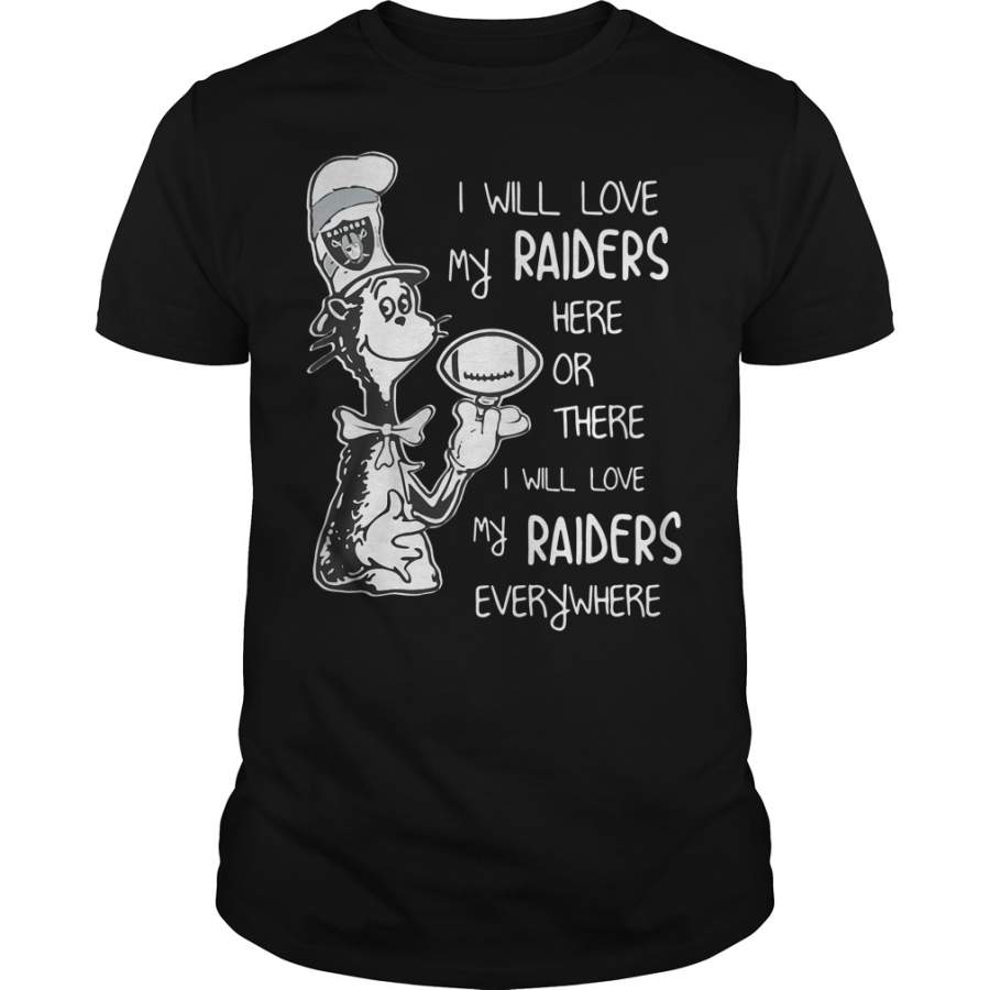 Dr Seuss I will love my Raiders here or there or everywhere – T-Shirt