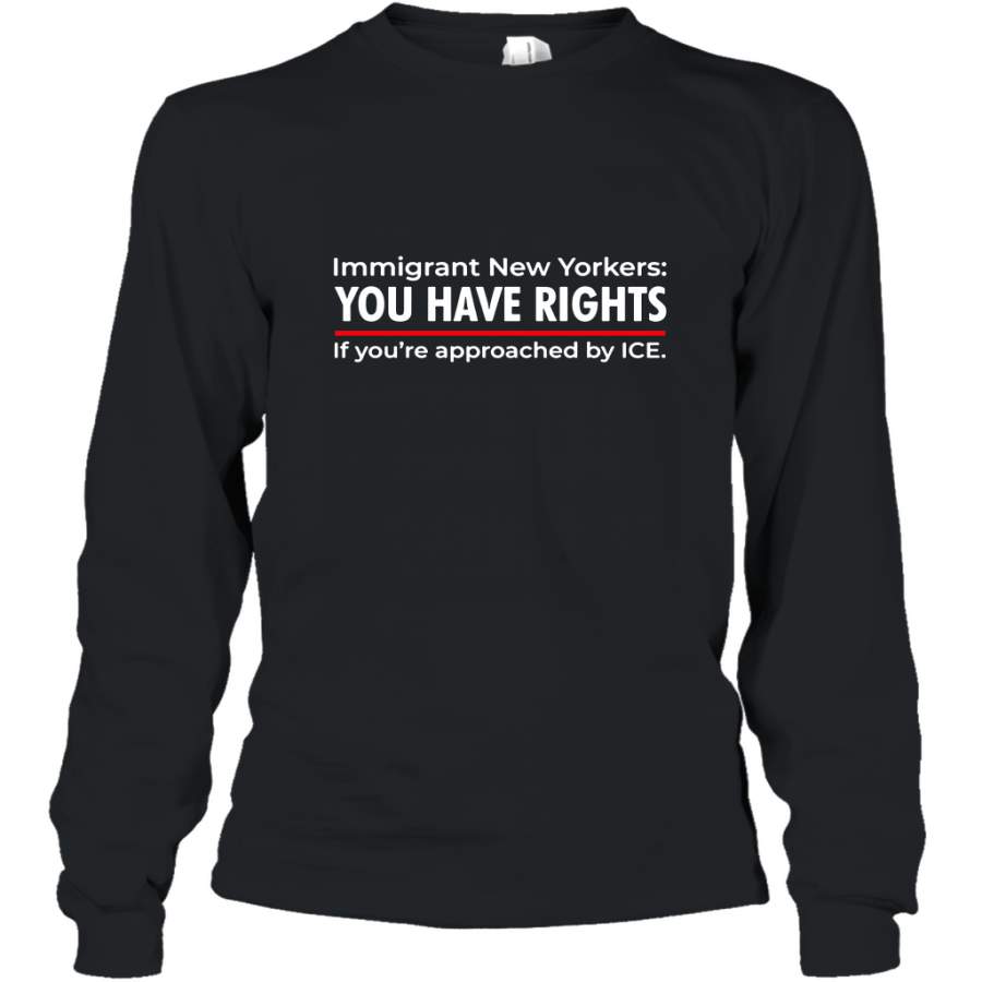 Immigrant New Yorkers you have rights if you’re approached by ice shirt Long Sleeve T-Shirt