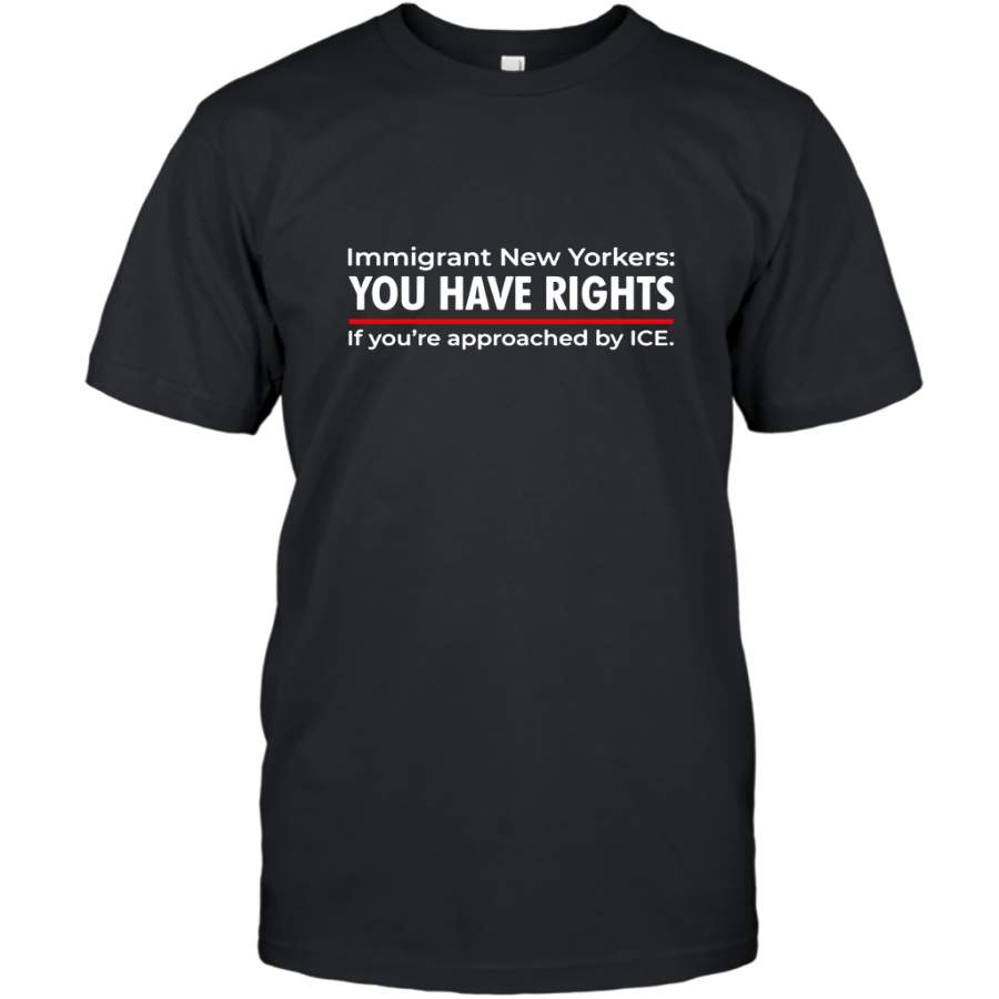 Immigrant New Yorkers you have rights if you’re approached by ice shirt T-Shirt