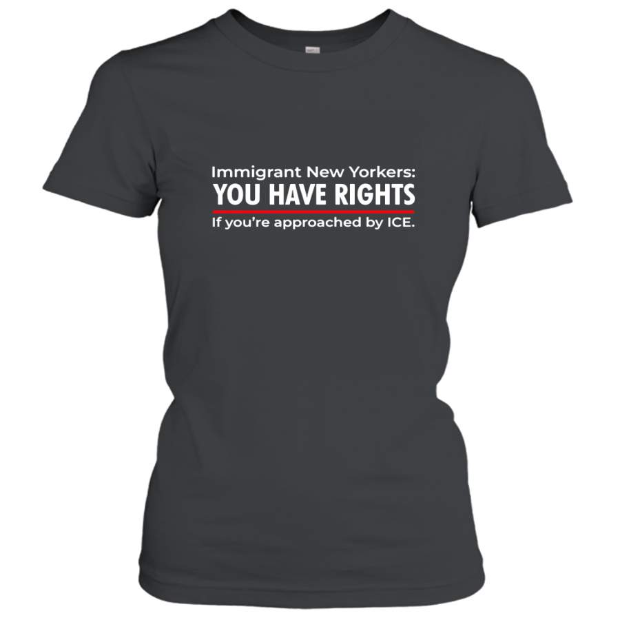 Immigrant New Yorkers you have rights if you’re approached by ice shirt Women’s T-Shirt