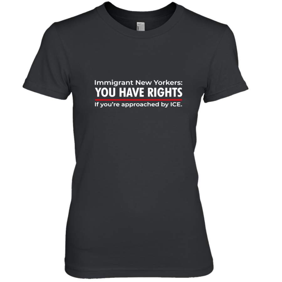 Immigrant New Yorkers you have rights if you’re approached by ice shirt Premium Women’s T-Shirt