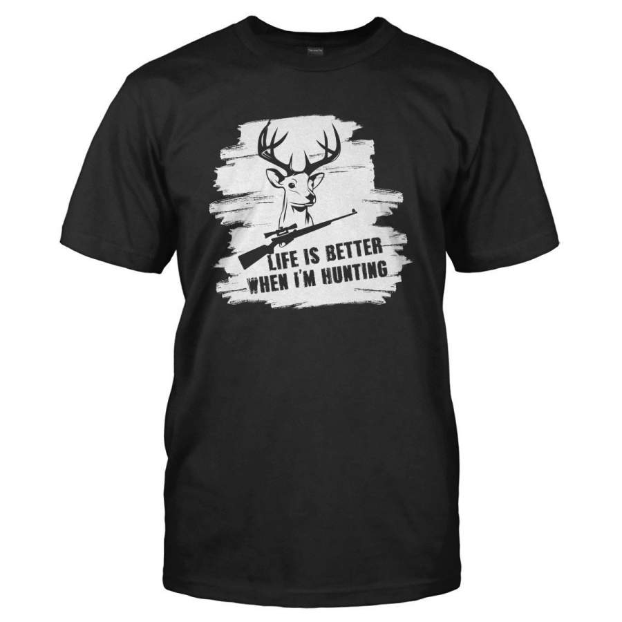 Life is Better When I’m Hunting – T Shirt