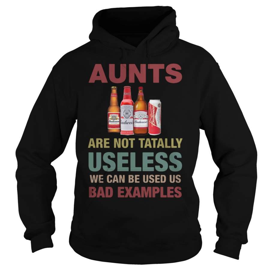 Budweiser Aunts are not tatally useless we can be used us bad examples Hoodie