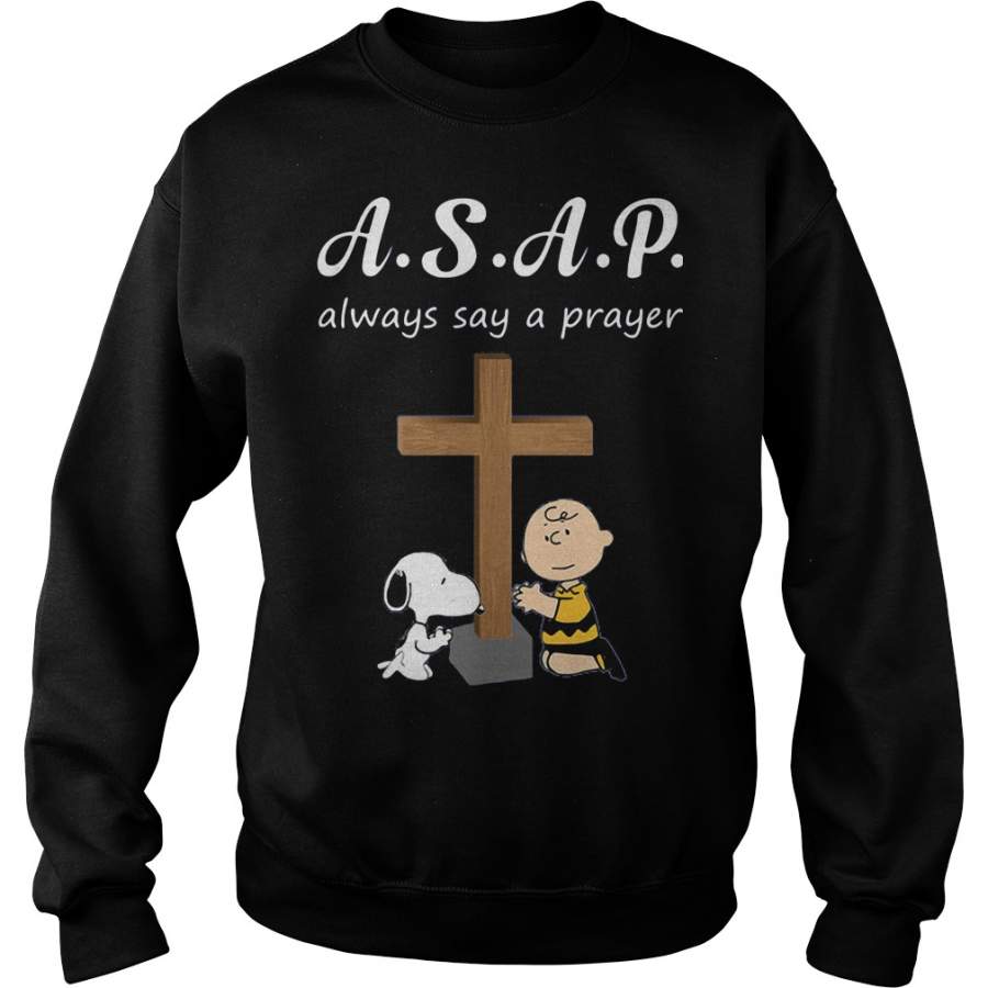 ASAP always say a prayer snoopy and charlie brown Sweatshirt