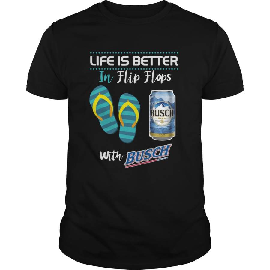 Life Is Better In Flip Flops With Busch Beer T-Shirt