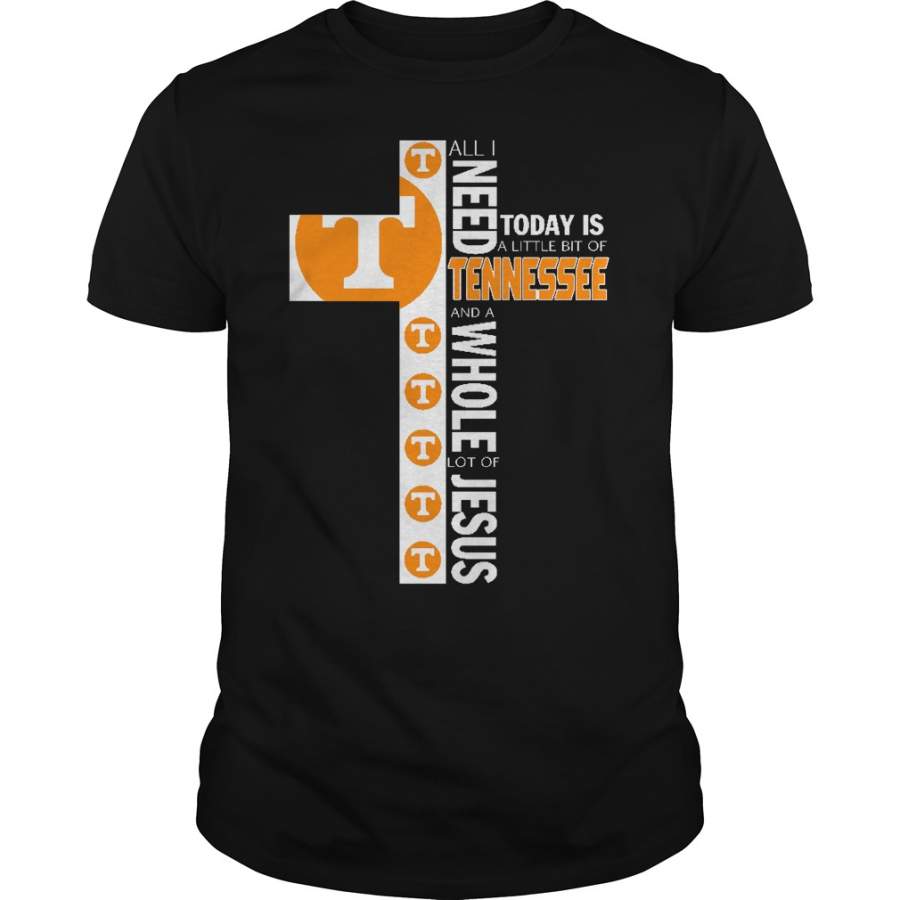 All I need today is a little bit of Tennessee and a whole lot of Jesus T-Shirt