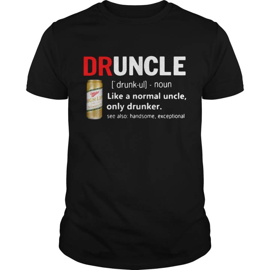 Druncle Miller High Life Definition Meaning like a normal uncle only drunker T-Shirt