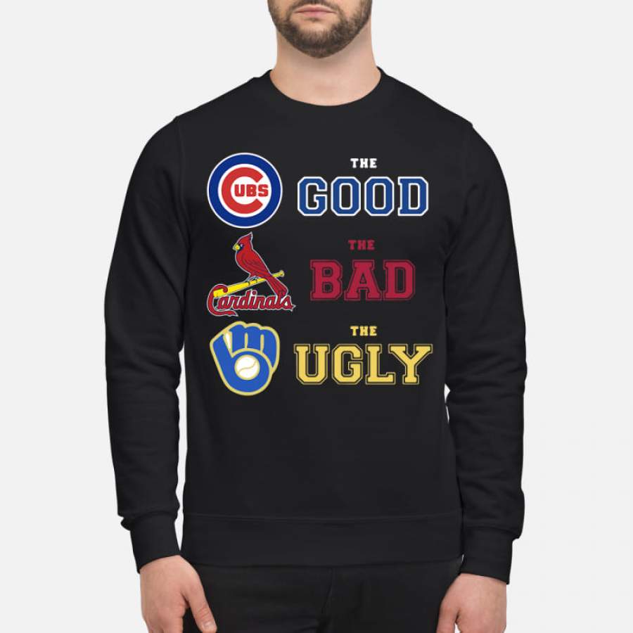 Chicago Cubs the good St. Louis Cardinals the bad Milwaukee Brewers the ugly Sweatshirt