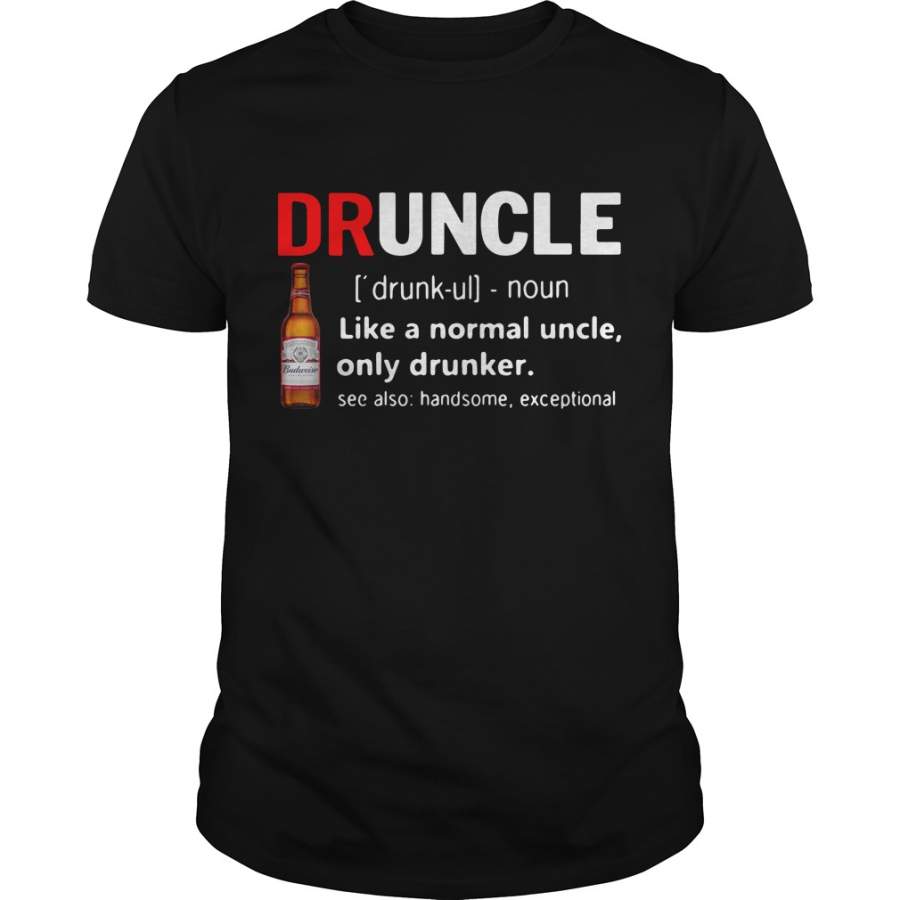 Druncle Budweiser Definition Meaning like a normal uncle only T-Shirt