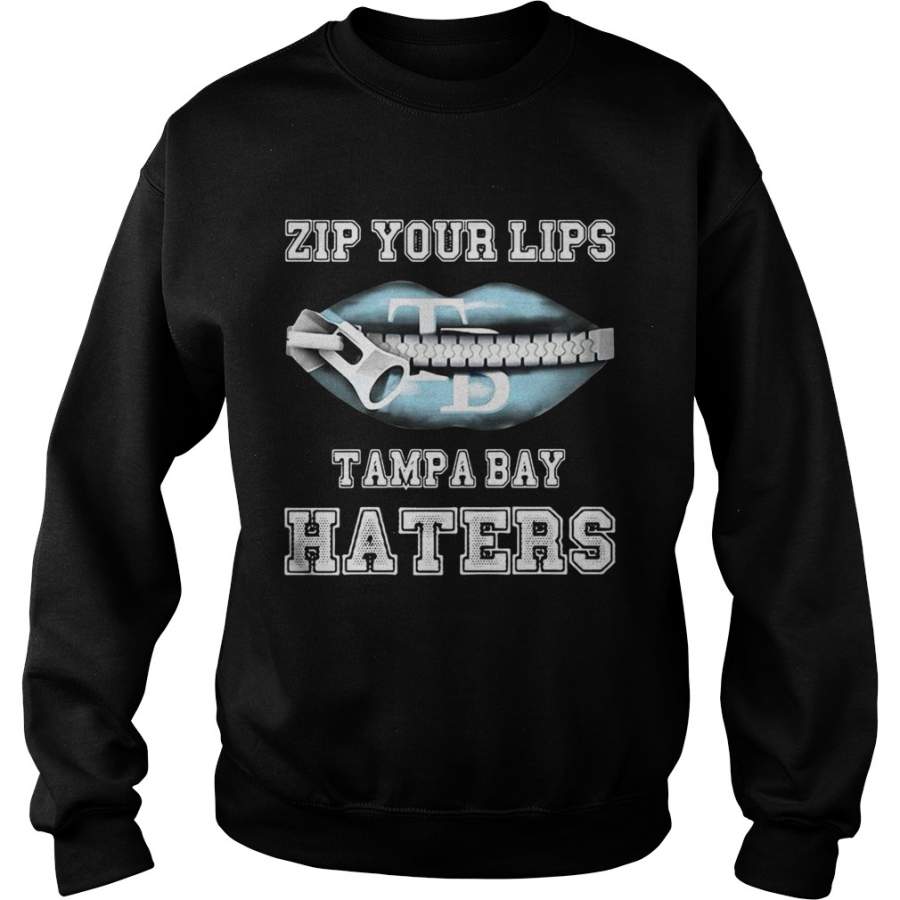 Zip your lips Tampa Bay haters Tampa Bay Rays Sweatshirt