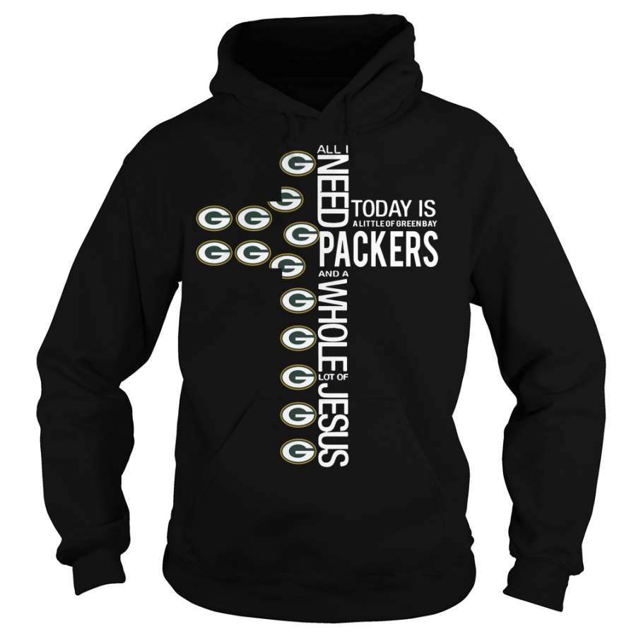 All I need today is a little of Green Bay Packers cross Hoodie