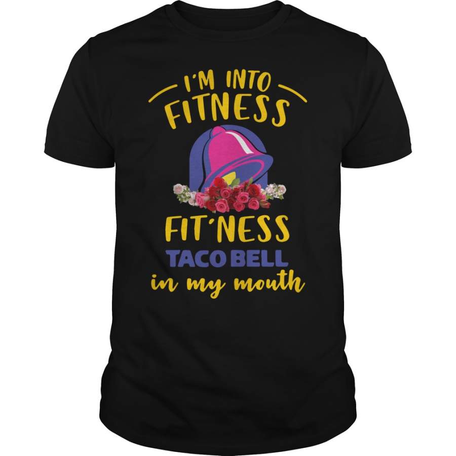 I’m into fitness fit’ness taco bell in my mouth T-Shirt