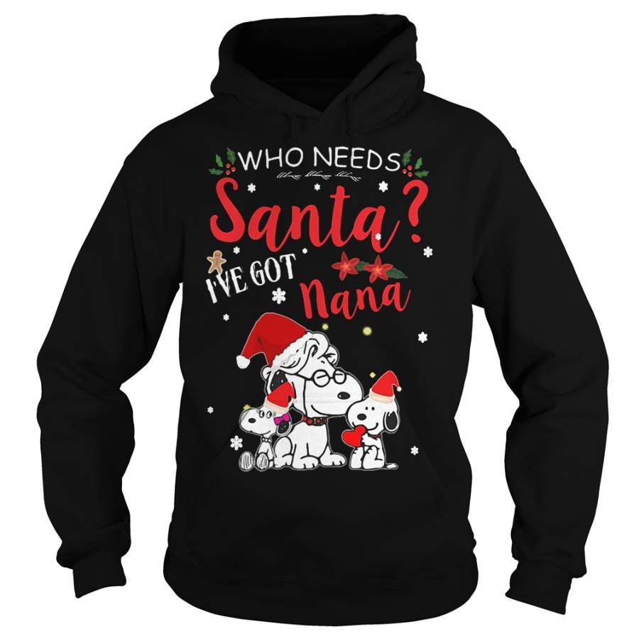 Christmas Snoopy Who needs Santa I’ve got Nana Hoodie