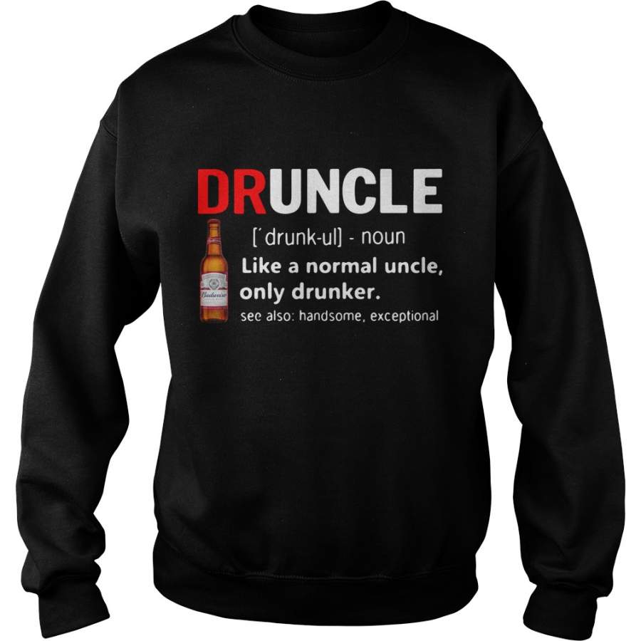 Druncle Budweiser Definition Meaning like a normal uncle only Sweatshirt