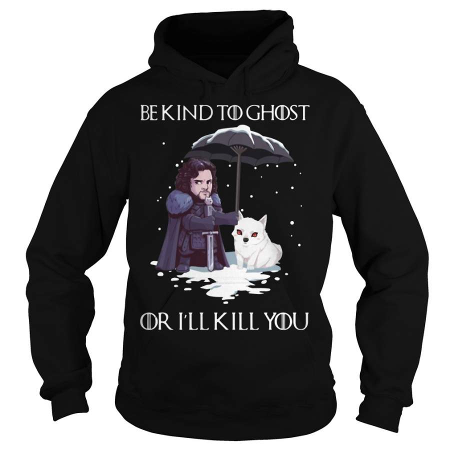 Arya Stark and Dog GOT be kind to ghost or I’ll kill you Hoodie