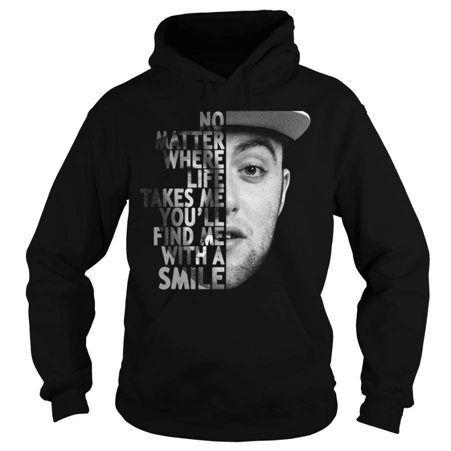 Mac Miller no matter where life takes me you’ll find me with a smile – Hoodie