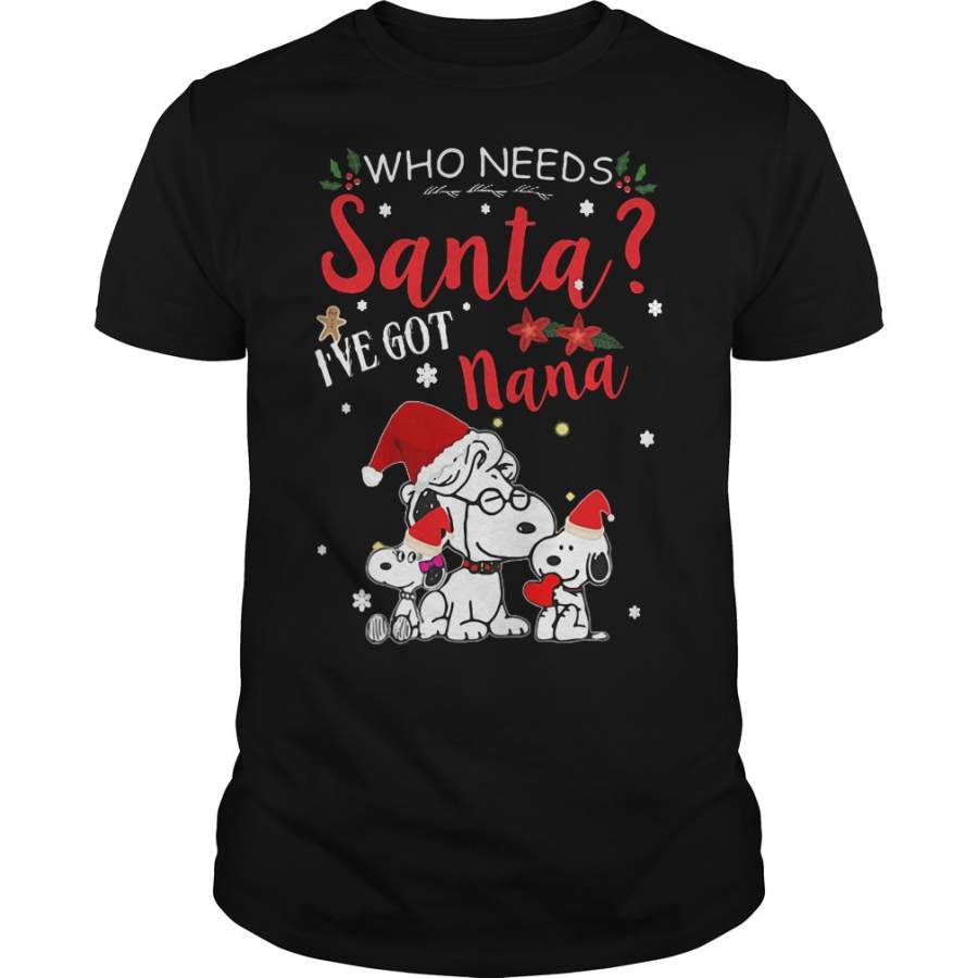 Christmas Snoopy Who needs Santa I’ve got Nana T-Shirt