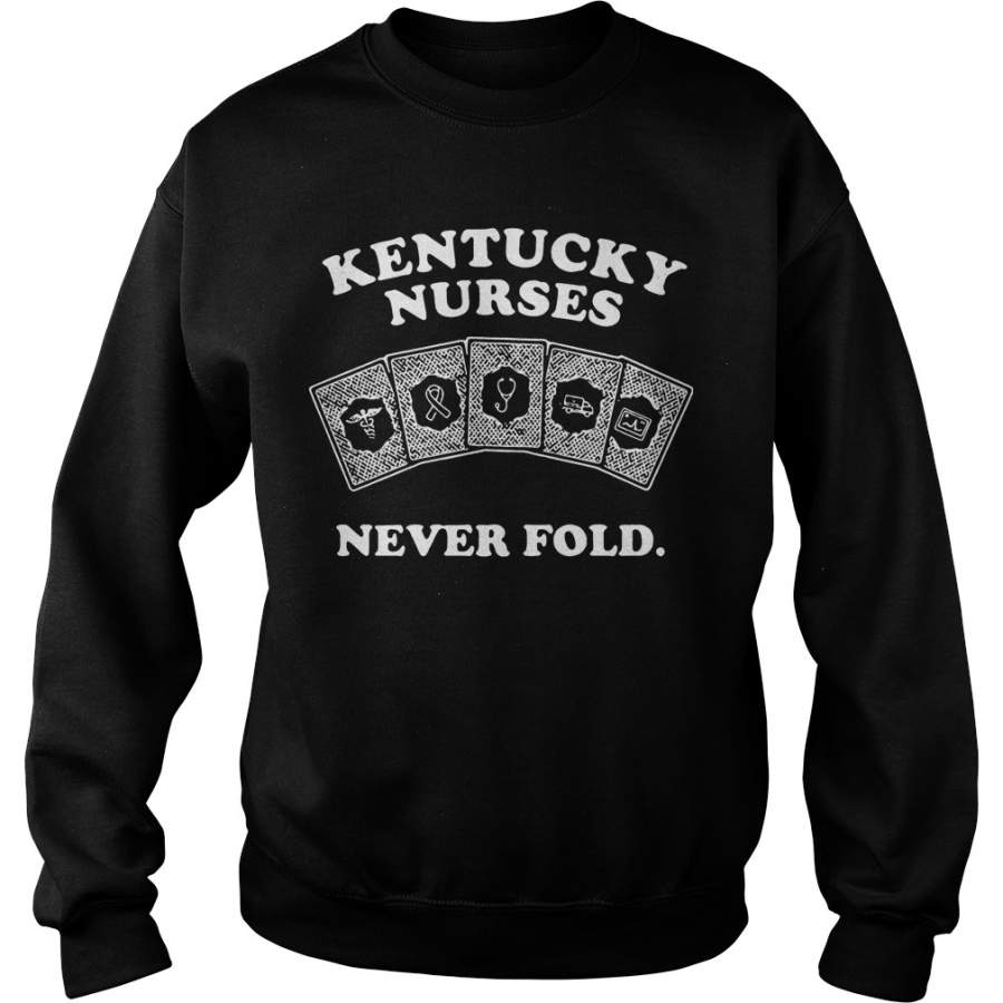 Kentucky Nurses Never Fold Sweatshirt