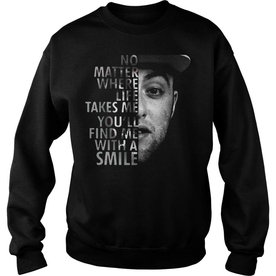 Mac Miller: No matter where life takes me find me with a smile Sweatshirt