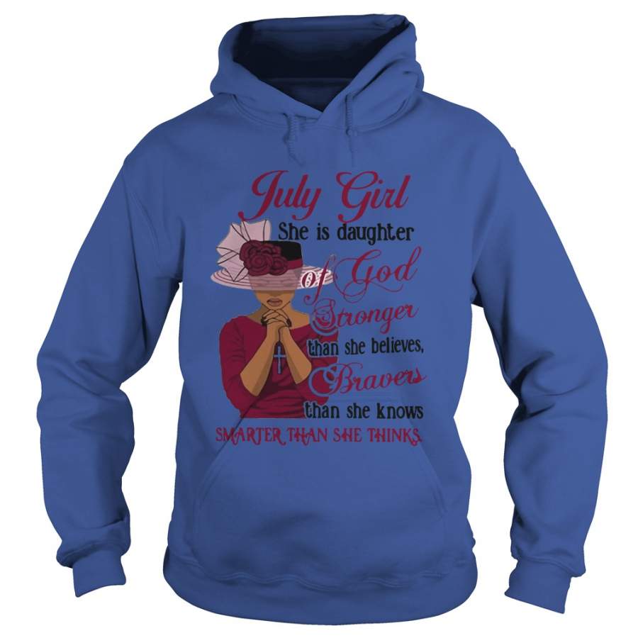 July girl she is daughter of god stronger than she belives braves than she knows smarter than she thinks Hoodie