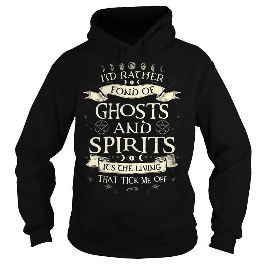 I’m rather fond of Ghosts and Spirits It’s the living that tick me off Hoodie