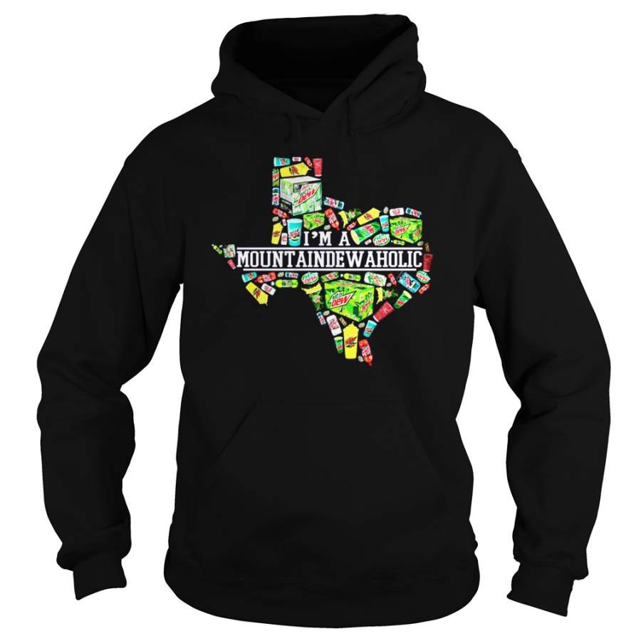 Im a mountain dew aholic texas Hoodie