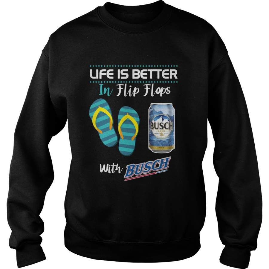 Life Is Better In Flip Flops With Busch Beer Sweatshirt