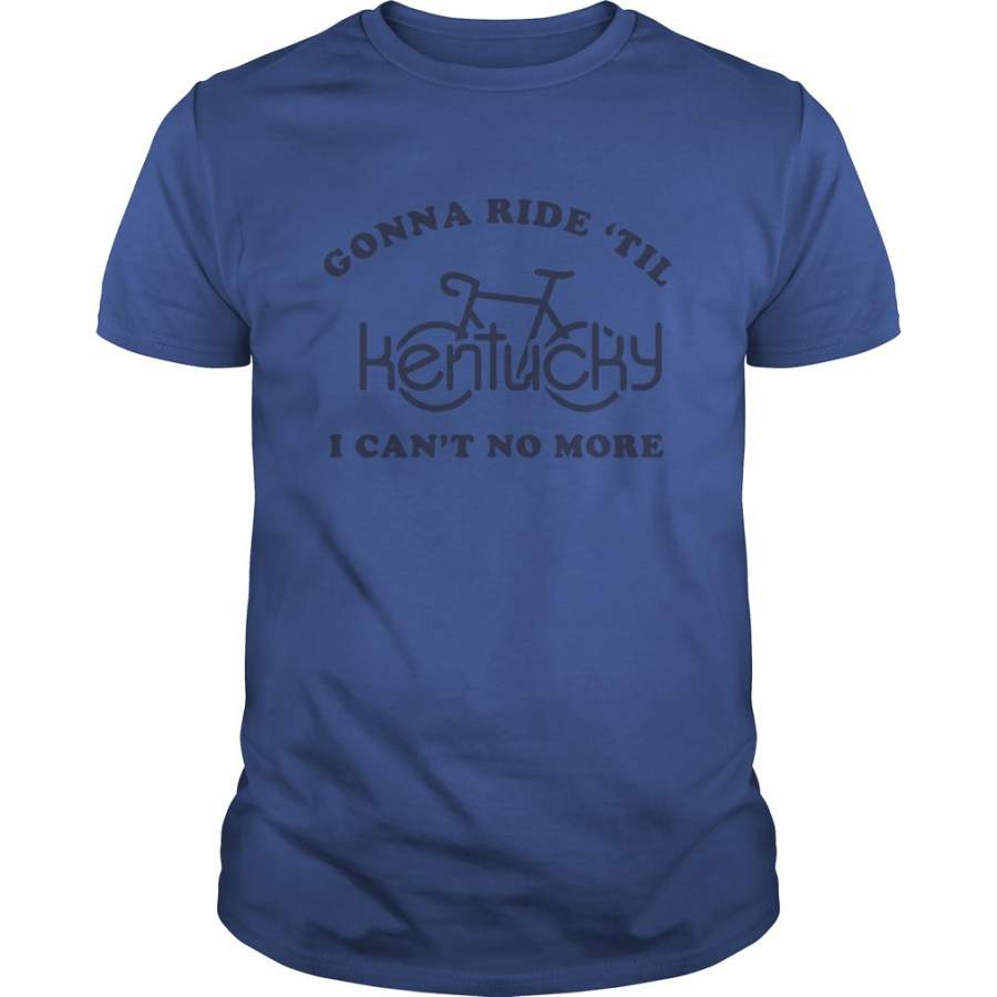 Kentucky bike gonna ride ’til I can’t no more T-Shirt