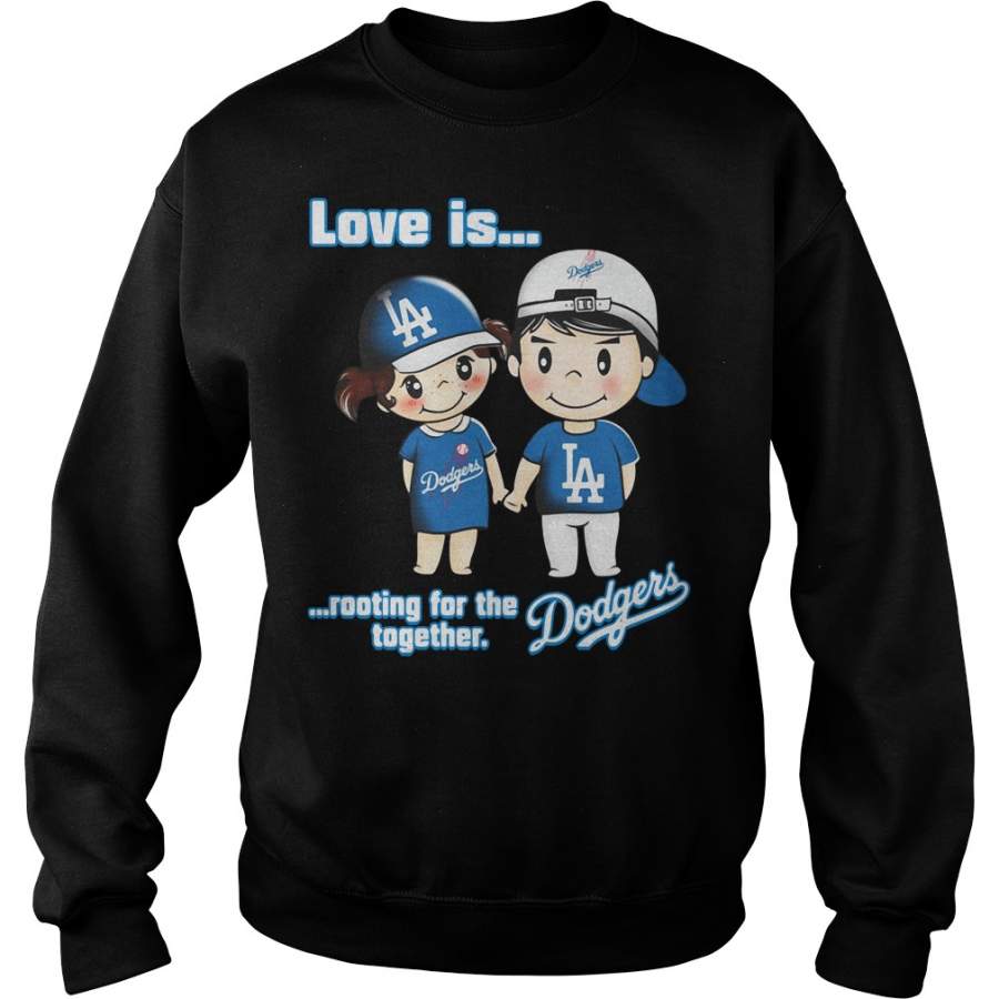 Love is rooting for the Los Angeles Dodgers together Sweatshirt