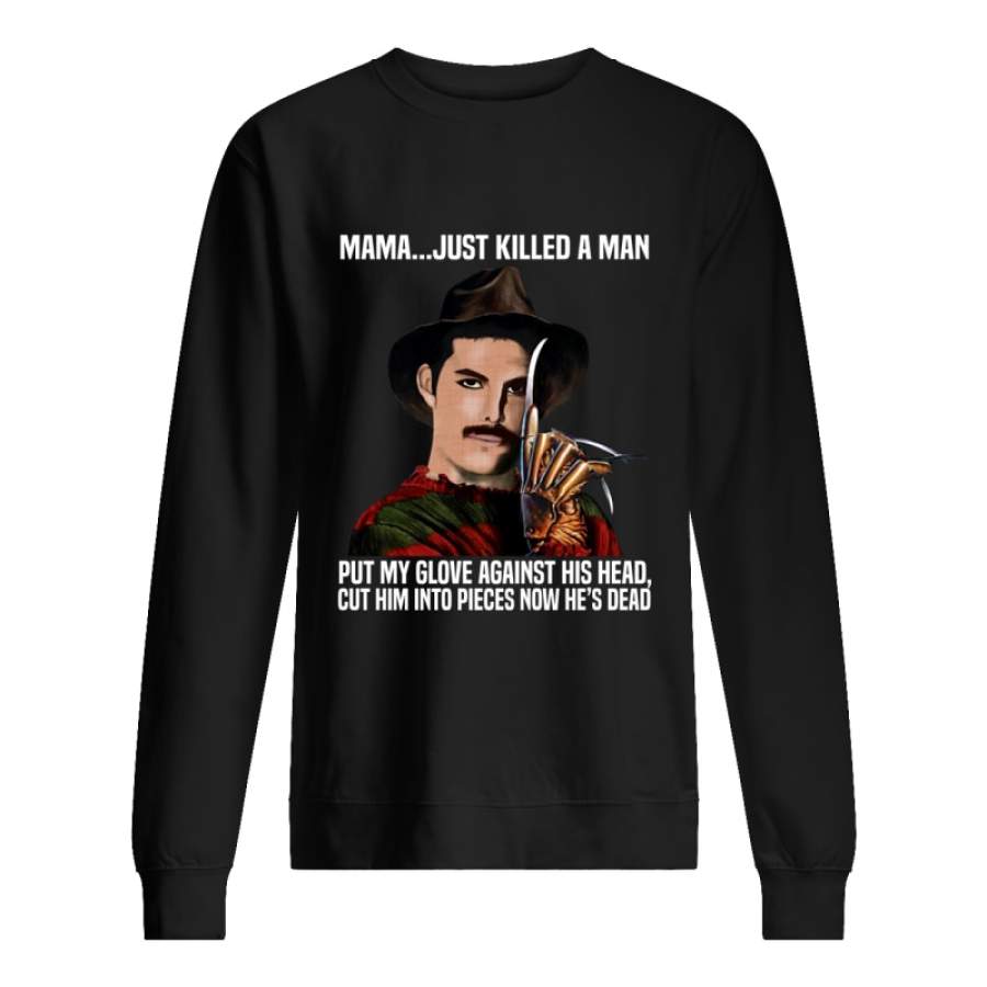 Freddy Mercury Kruger mama just killed a man put my glove against his head Sweatshirt