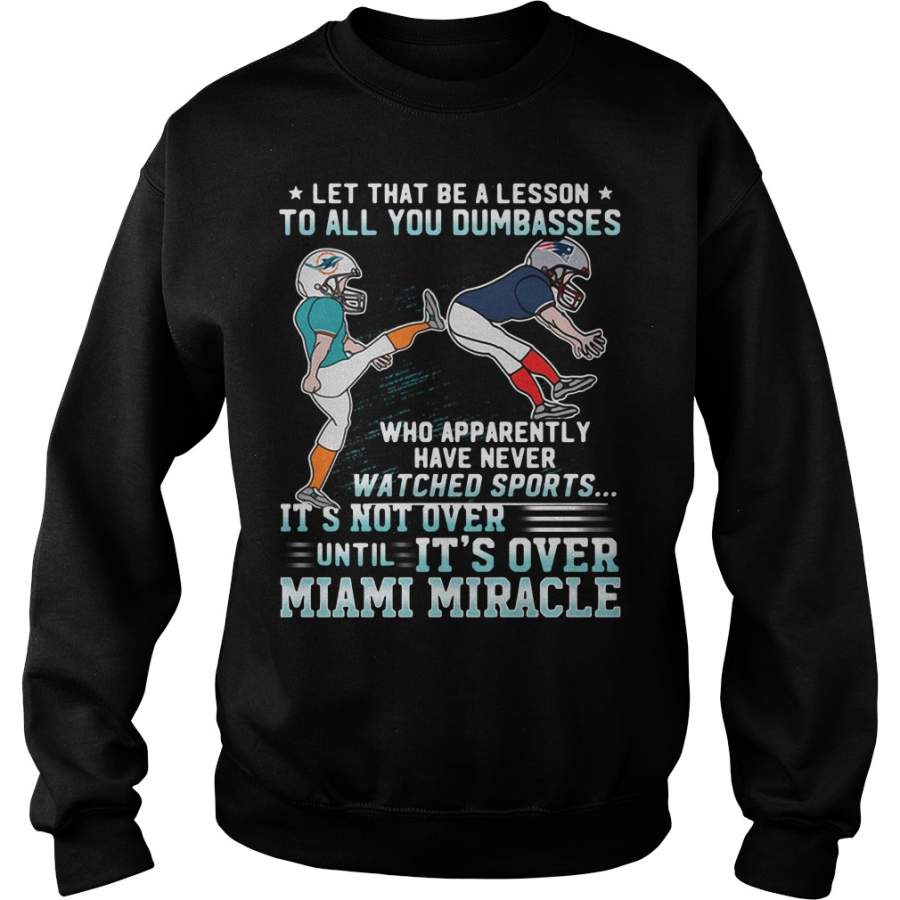 Let that be a lesson It’s not over until It’s over Miami Miracle Sweatshirt