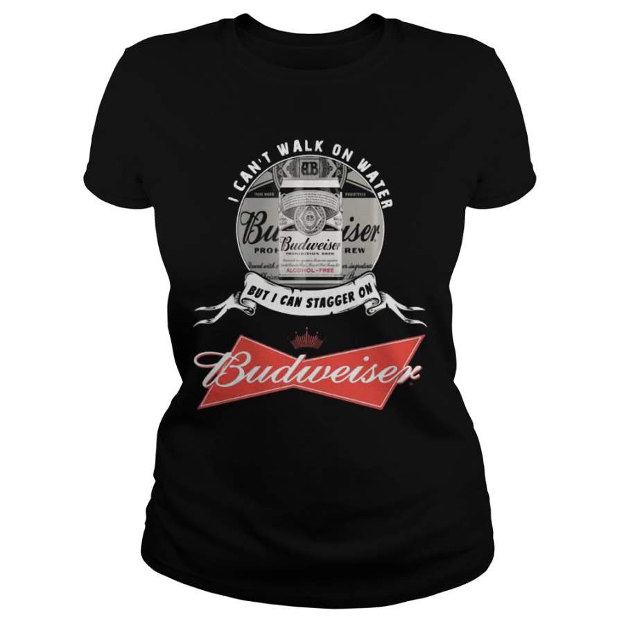 I Can’t Walk On Water But I Can Stagger On Budweiser Ladies-T-Shirt