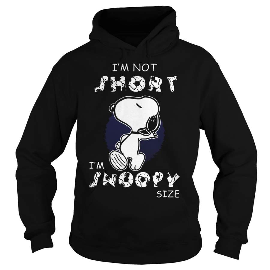 I’m not short I’m Snoopy size Hoodie