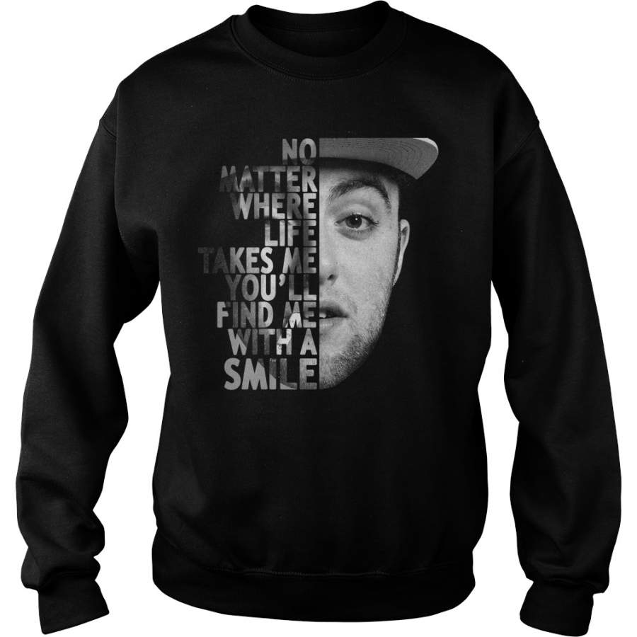 Mac Miller no matter where life takes me you’ll find me with a smile – Sweatshirt