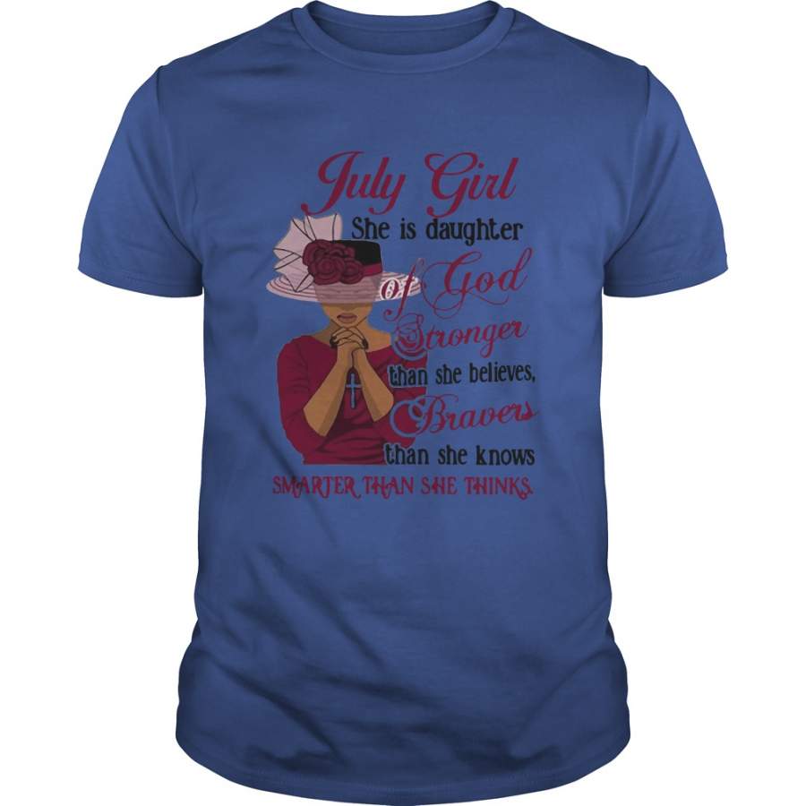 July girl she is daughter of god stronger than she belives braves than she knows smarter than she thinks T-Shirt