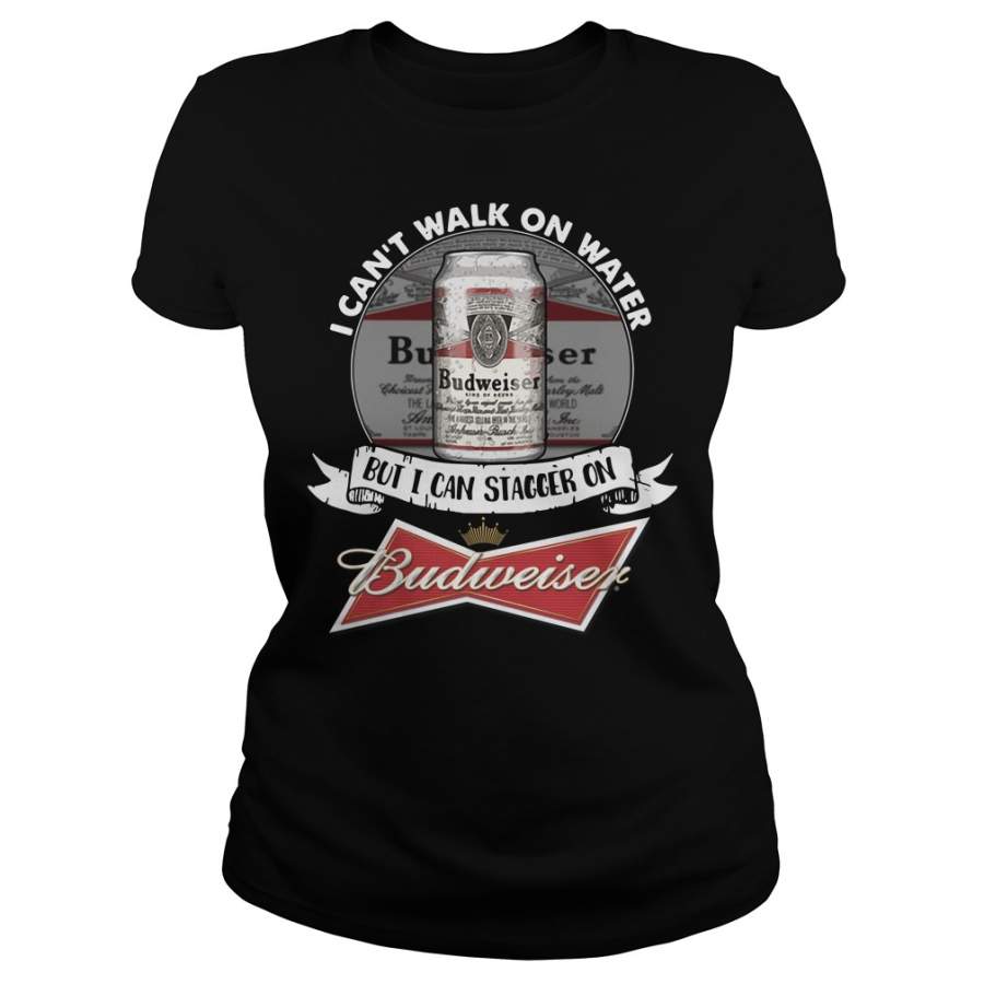 I can’t walk on water but I can stagger on Budweiser Ladies-T-Shirt