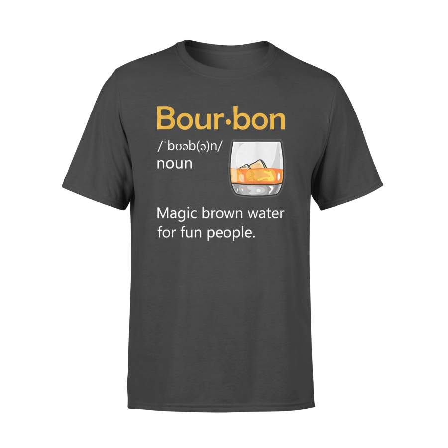 Bourbon Definition Drinking Quote Magic Brown Water Kentucky T-Shirt – Standard T-shirt