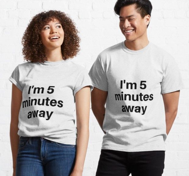 Im Five Minutes Away White Lie Party Classic T-Shirt