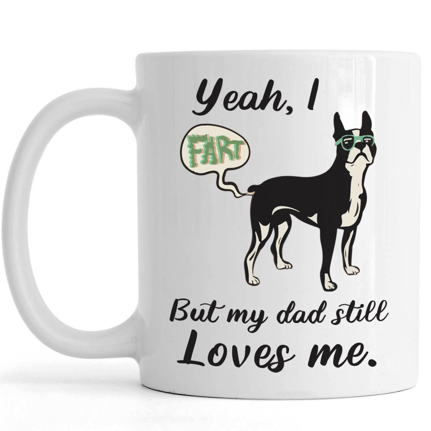 Boston Terrier Fart Funny Mug | Sarcastic Father’s Day Gift for Dog Dad, Terrier Dad Birthday, Christmas Gift | N611 ChipteeAmz