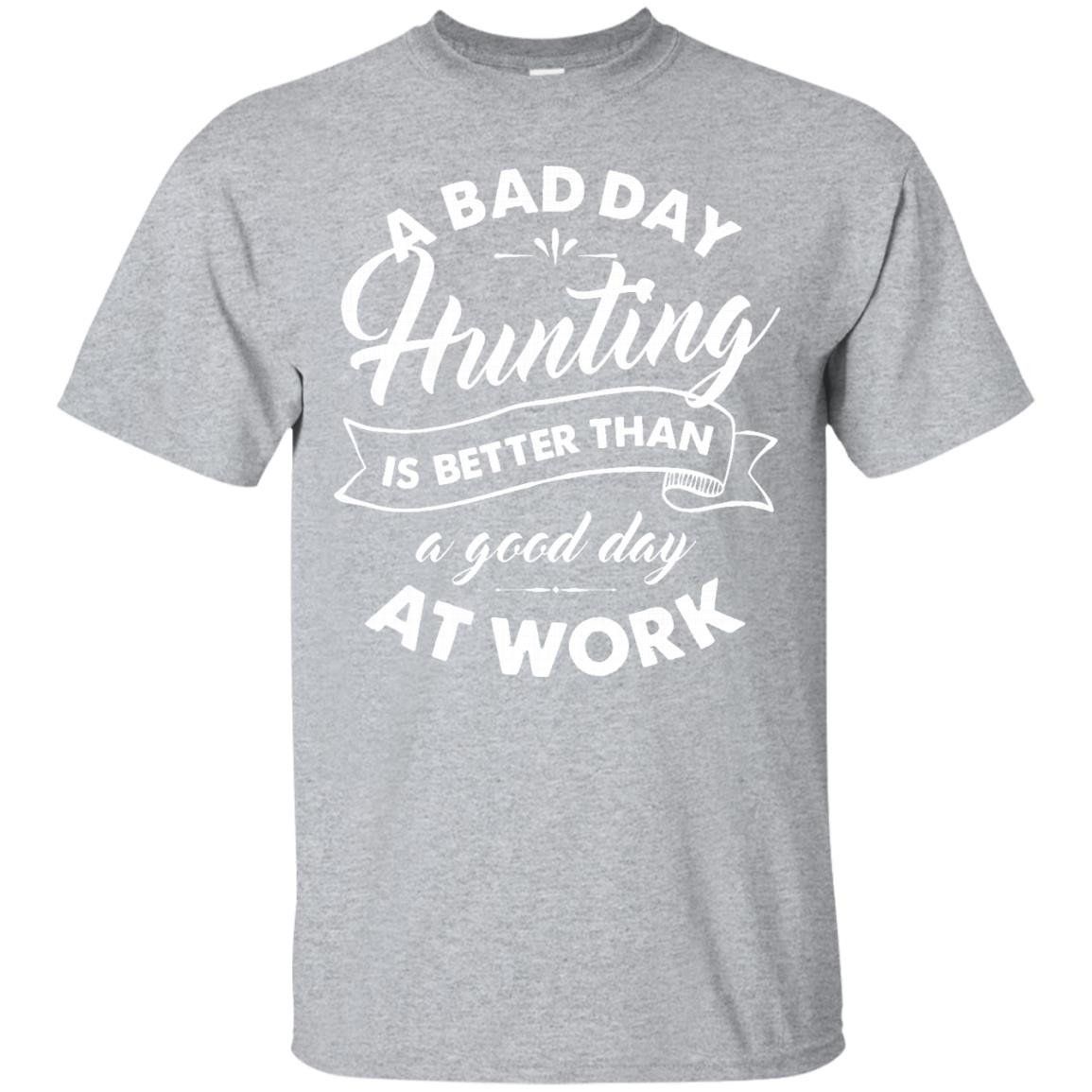 Buy Bad Day Hunting Better Than Good Day At Work T Shirt